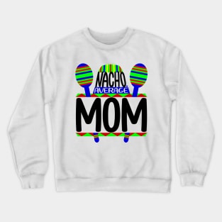 Nacho Average Mom Crewneck Sweatshirt